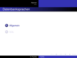 Allgemein
                          SQL



Datenbanksprachen




 11   Allgemein

 12   SQL




                    K. Puschke   MySQL
 