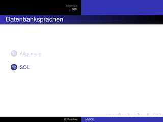 Allgemein
                          SQL



Datenbanksprachen




 11   Allgemein

 12   SQL




                    K. Puschke   MySQL
 