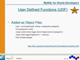 MySQL for Oracle Developers

      User Defined Functions (UDF)                                                    INFO


...