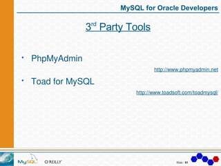 MySQL for Oracle Developers

              rd
             3 Party Tools

PhpMyAdmin
                              http://...