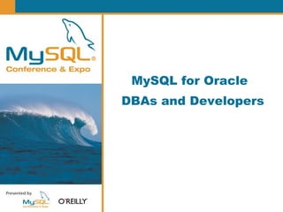 MySQL for Oracle
DBAs and Developers
 