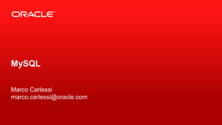 Copyright © 2013, Oracle and/or its affiliates. All rights reserved.1
MySQL
Marco Carlessi
marco.carlessi@oracle.com
 