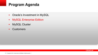 Copyright © 2013, Oracle and/or its affiliates. All rights reserved.14
Program Agenda
 Oracle’s Investment in MySQL
 MySQL Enterprise Edition
 MySQL Cluster
 Customers
 