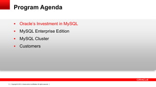 Copyright © 2013, Oracle and/or its affiliates. All rights reserved.3
Program Agenda
 Oracle’s Investment in MySQL
 MySQL Enterprise Edition
 MySQL Cluster
 Customers
 