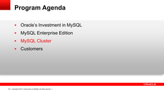 Copyright © 2013, Oracle and/or its affiliates. All rights reserved.22
Program Agenda
 Oracle’s Investment in MySQL
 MySQL Enterprise Edition
 MySQL Cluster
 Customers
 