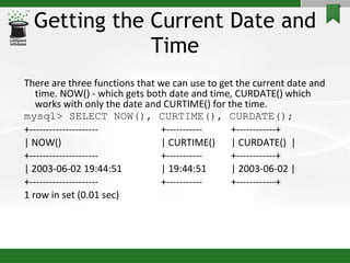 Getting the Current Date and Time <ul><li>There are three functions that we can use to get the current date and time. NOW(...