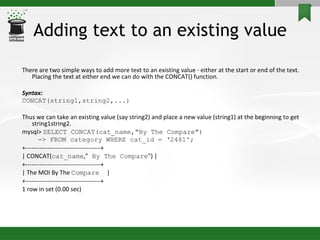 Adding text to an existing value <ul><li>There are two simple ways to add more text to an existing value - either at the s...