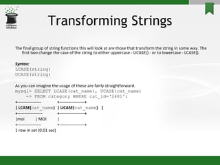 Transforming Strings <ul><li>The final group of string functions this will look at are those that transform the string in ...