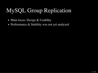 MySQL Group Replication
Main focus: Design & Usability
Performance & Stability was not yet analyzed
11 / 65
 