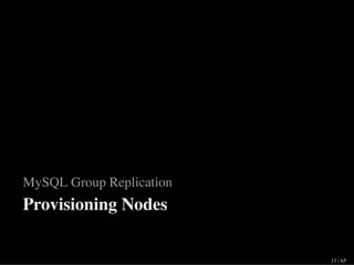 MySQL Group Replication
Provisioning Nodes
13 / 65
 