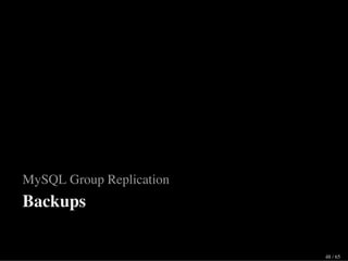 MySQL Group Replication
Backups
48 / 65
 