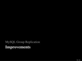 MySQL Group Replication
Improvements
56 / 65
 