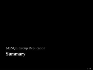 MySQL Group Replication
Summary
64 / 65
 