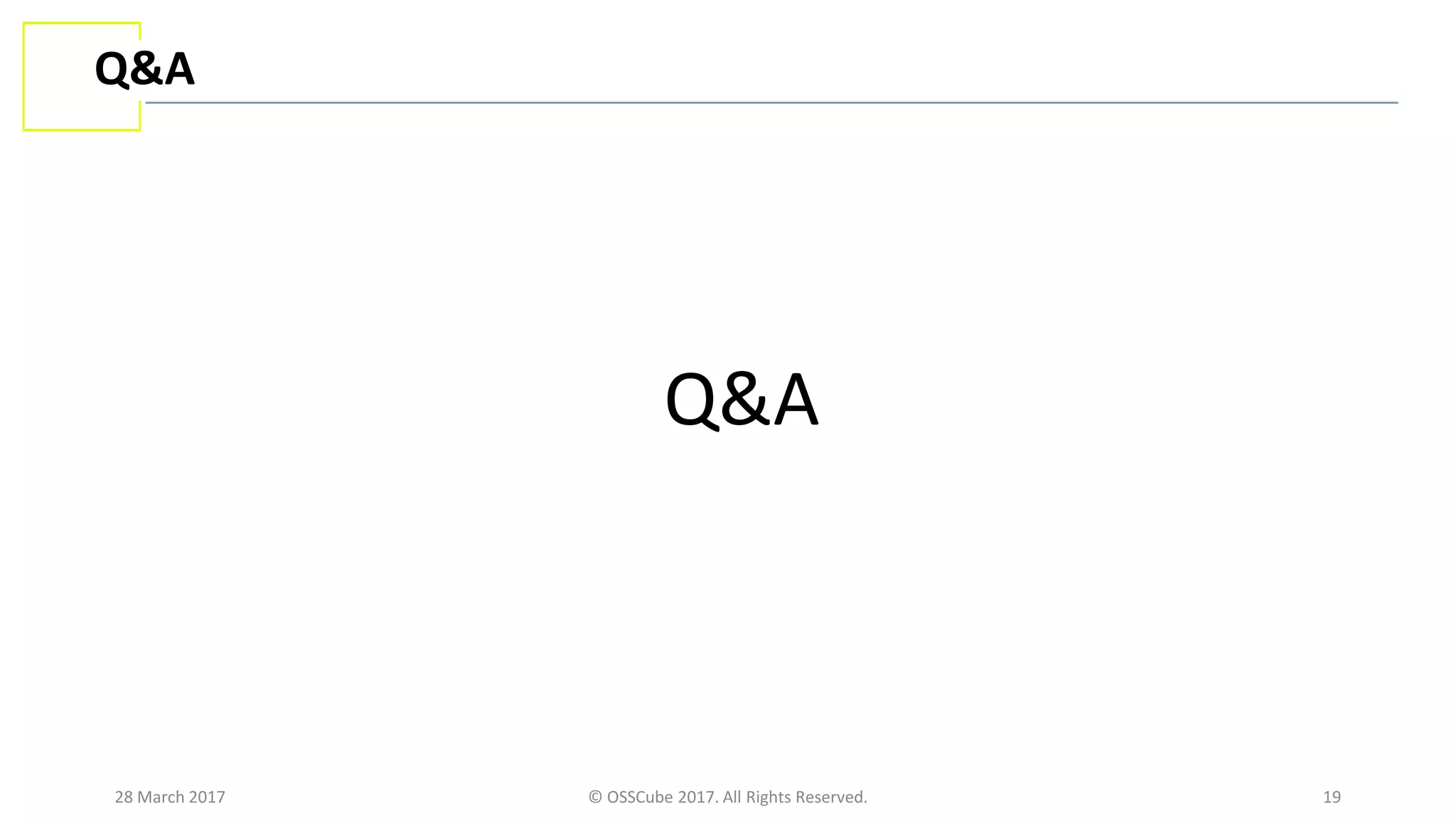 28 March 2017 © OSSCube 2017. All Rights Reserved. 19
Q&A
Q&A
 