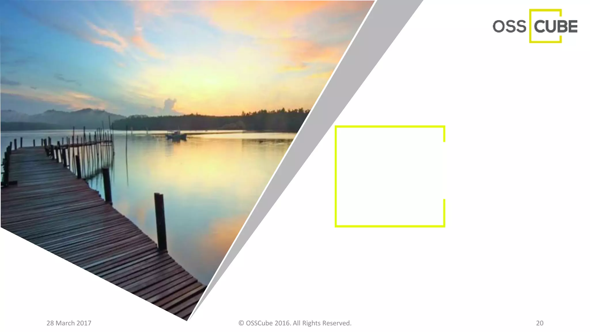 28 March 2017 © OSSCube 2016. All Rights Reserved. 20
 