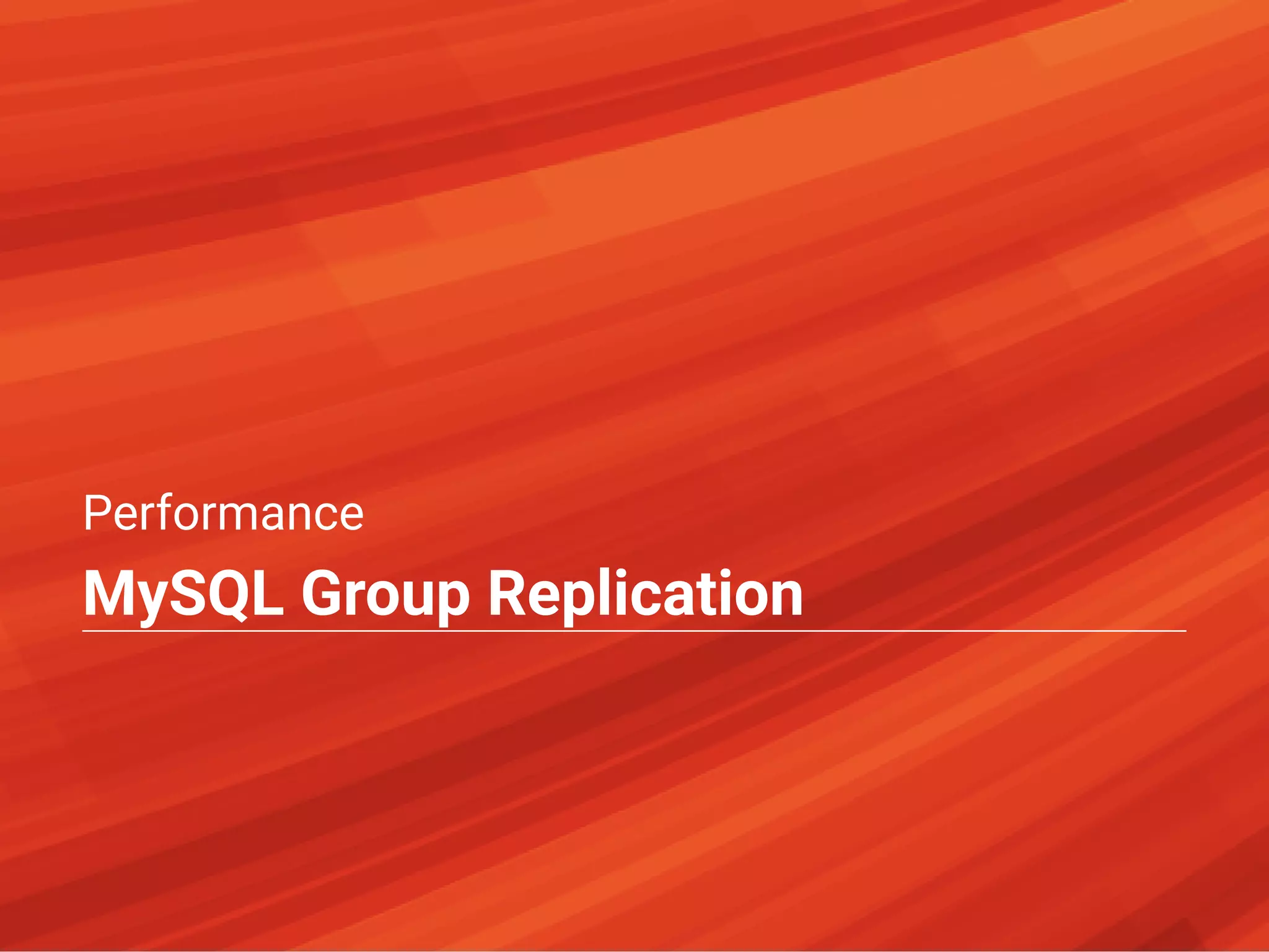 Performance
MySQL Group Replication
 