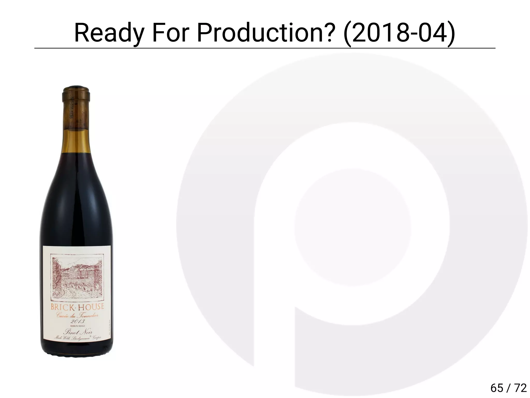 Ready For Production? (2018-04)
65 / 72
 