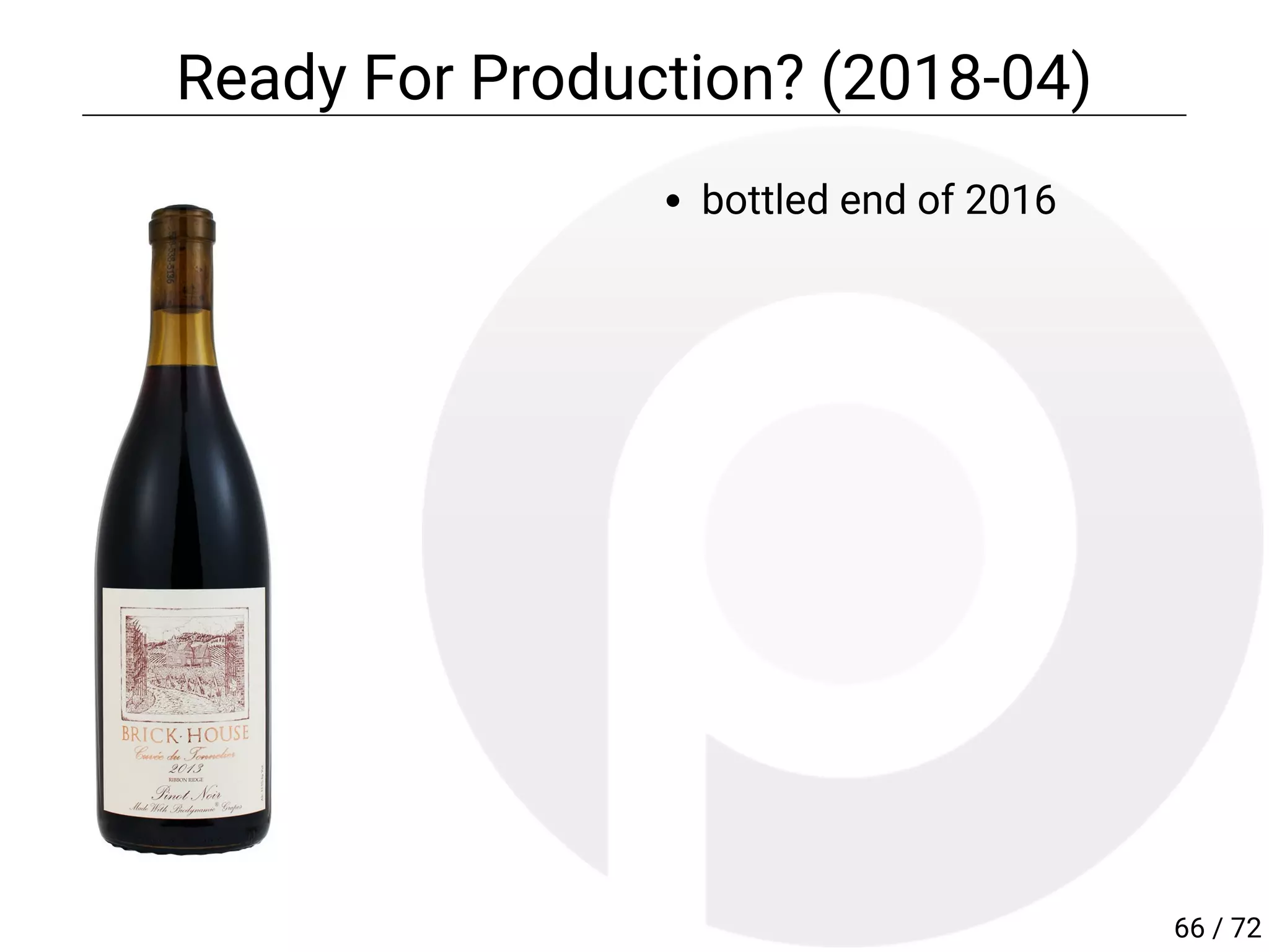 bottled end of 2016
Ready For Production? (2018-04)
66 / 72
 
