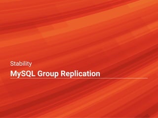 Stability
MySQL Group Replication
 