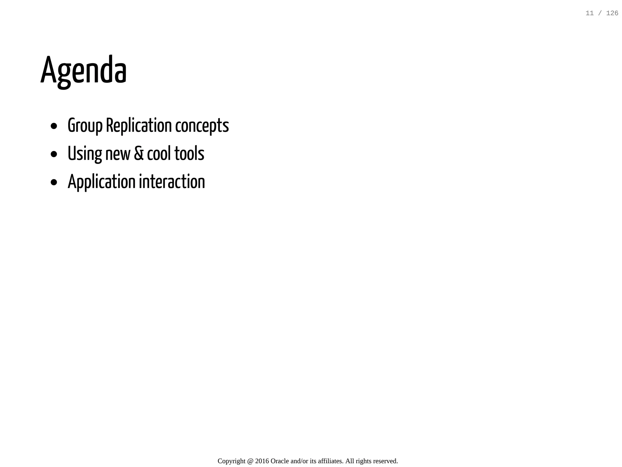 Agenda Group Replication concepts Using new&cool tools Application interaction Copyright @ 2016 Oracle and/or its affiliates. All rights reserved. 11 / 126 