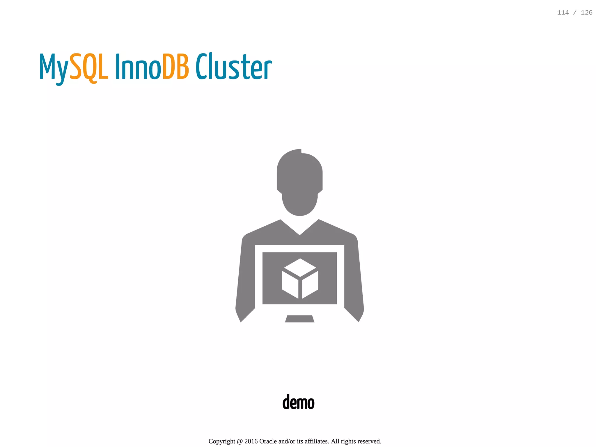 MySQL InnoDB Cluster demo Copyright @ 2016 Oracle and/or its affiliates. All rights reserved. 114 / 126 