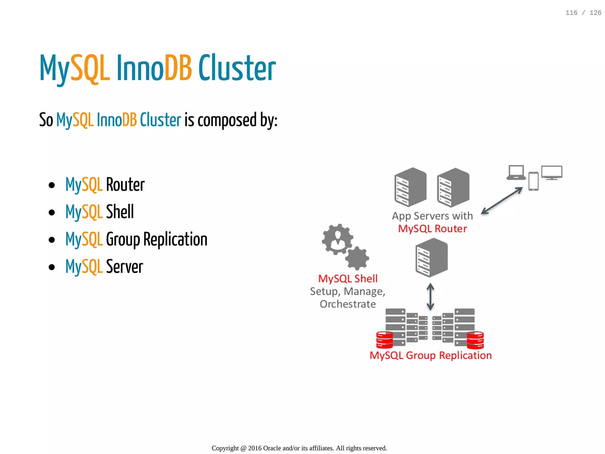 MySQL Router MySQL Shell MySQL Group Replication MySQL Server MySQL InnoDB Cluster So MySQL InnoDB Cluster is composed by: Copyright @ 2016 Oracle and/or its affiliates. All rights reserved. 116 / 126 