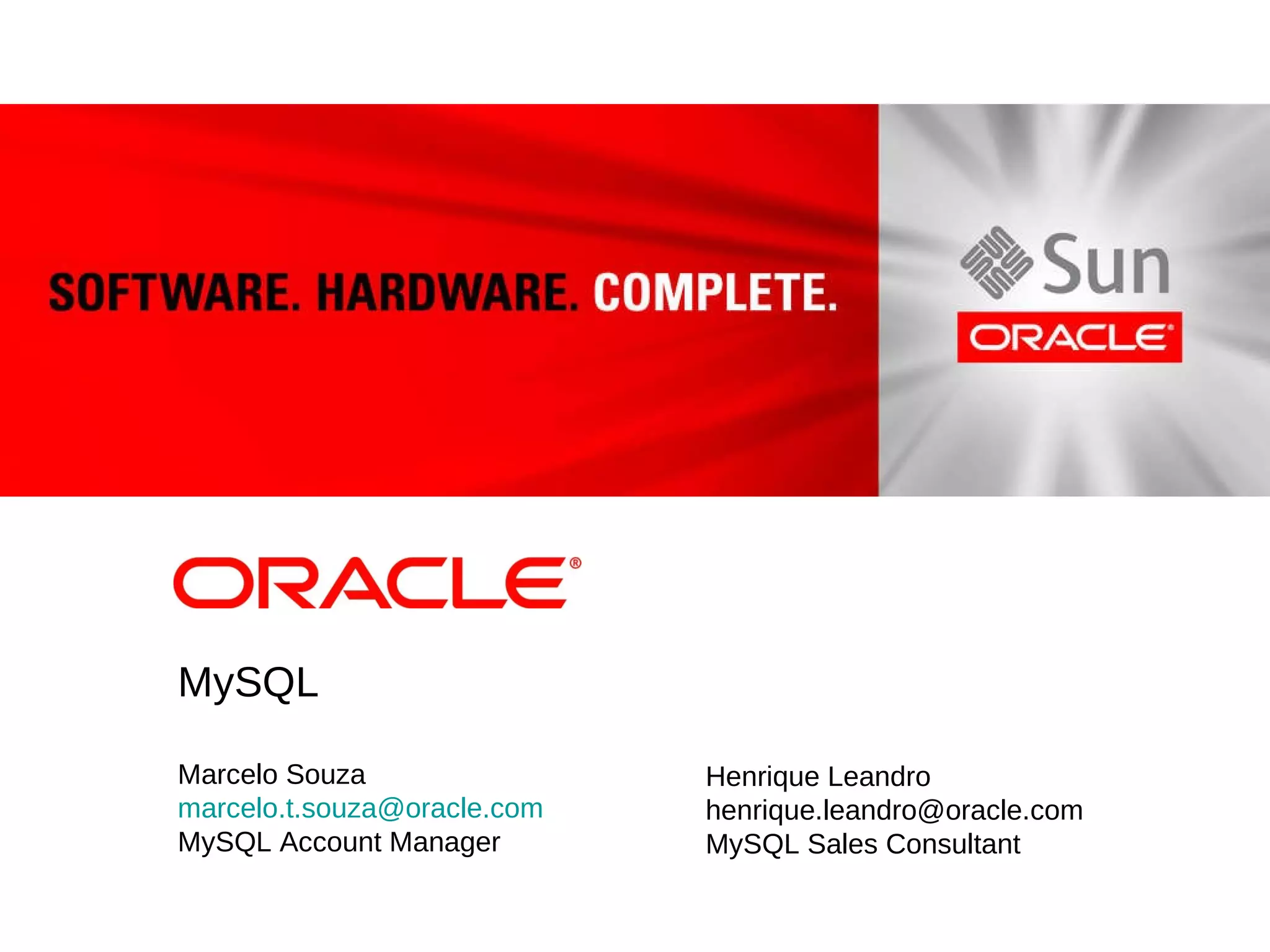 MySQL Marcelo Souza [email_address] MySQL Account Manager Henrique Leandro [email_address] MySQL Sales Consultant 