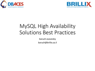 MySQL High Availability
Solutions Best Practices
baruch osoveskiy
baruch@brillix.co.il
 