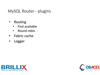 MySQL Router - plugins
• Routing
• First available
• Round robin
• Fabric cache
• Logger
 