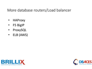 More database routers/Load balancer
• HAProxy
• F5 BigIP
• ProxySQL
• ELB (AWS)
 
