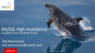 Copyright © 2016, Oracleand/orits affiliates. Allrights reserved. |
MySQL High Availability
InnoDB Cluster and NDB Cluster
Ted Wennmark
ted.wennmark@oracle.com
Copyright © 2016, Oracleand/orits affiliates. Allrights reserved.
 