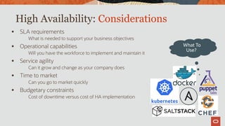 High Availability: Considerations
 SLA requirements
What is needed to support your business objectives
 Operational capabilities
Will you have the workforce to implement and maintain it
 Service agility
Can it grow and change as your company does
 Time to market
Can you go to market quickly
 Budgetary constraints
Cost of downtime versus cost of HA implementation
What To
Use?
 