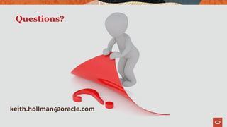 Questions?
keith.hollman@oracle.com
 