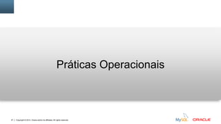 Copyright © 2014, Oracle and/or its affiliates. All rights reserved.27
Práticas Operacionais
 