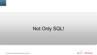 Copyright © 2014, Oracle and/or its affiliates. All rights reserved.77
Not Only SQL!
 