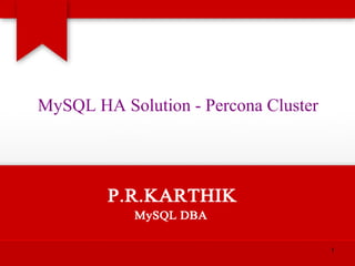 1
MySQL HA Solution - Percona Cluster
 