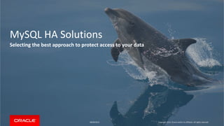 MySQL HA Solutions
Selecting the best approach to protect access to your data
08/09/2015 Copyright 2015, Oracle and/or its affiliates. All rights reserved
 
