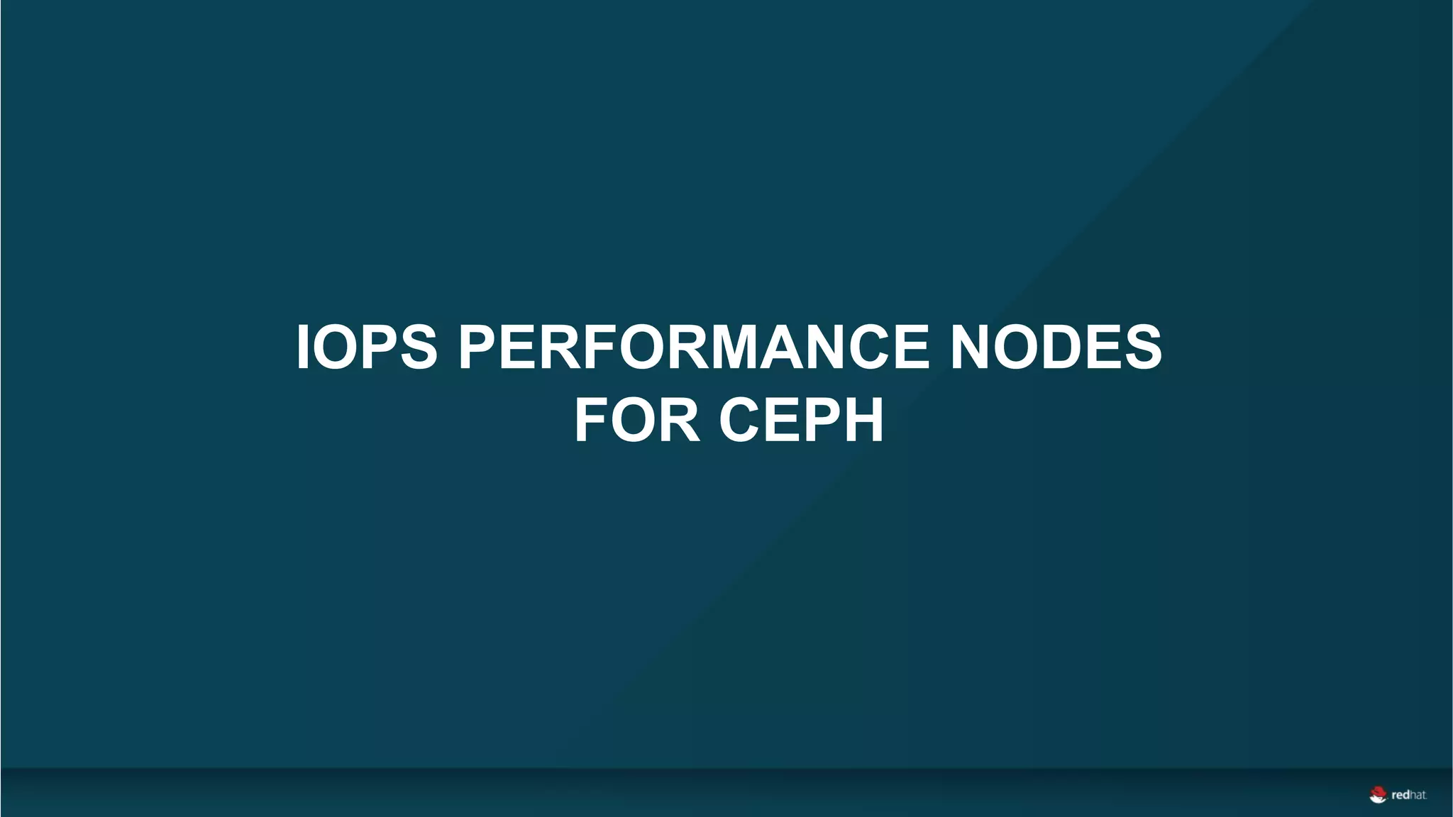 IOPS PERFORMANCE NODES
FOR CEPH
 