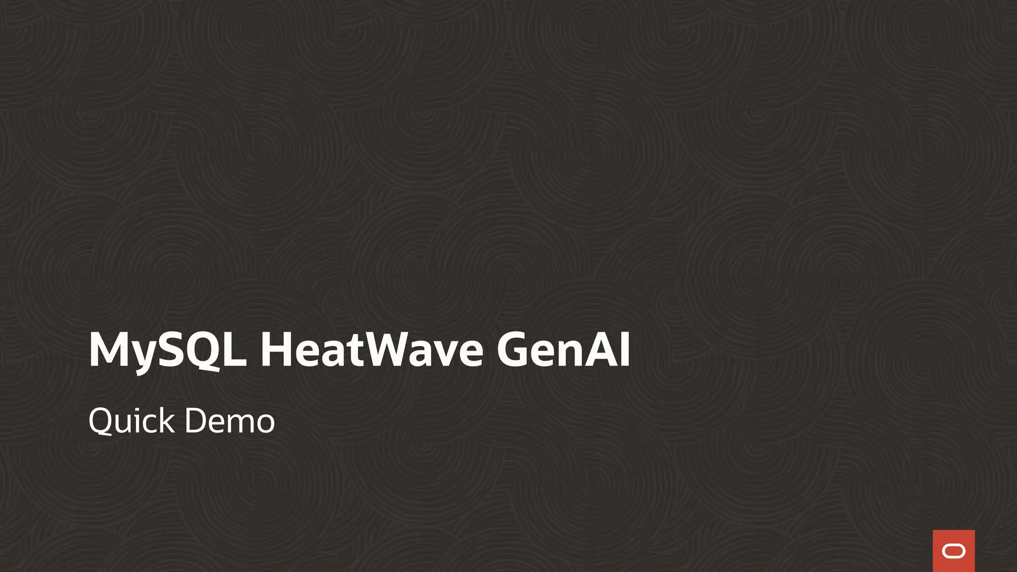 MySQL HeatWave GenAI
Quick Demo
 
