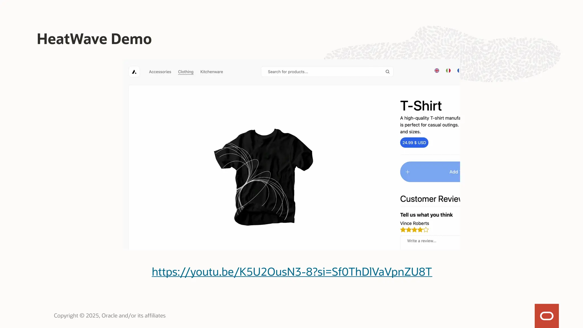 HeatWave Demo
Copyright © 2025, Oracle and/or its affiliates
https://youtu.be/K5U2OusN3-8?si=Sf0ThDlVaVpnZU8T
 