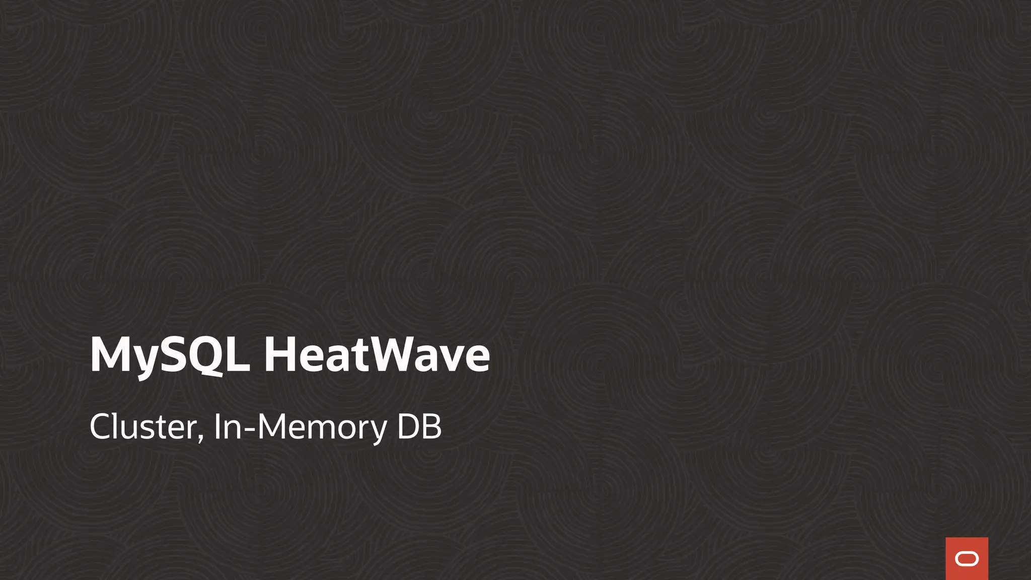 MySQL HeatWave
Cluster, In-Memory DB
 