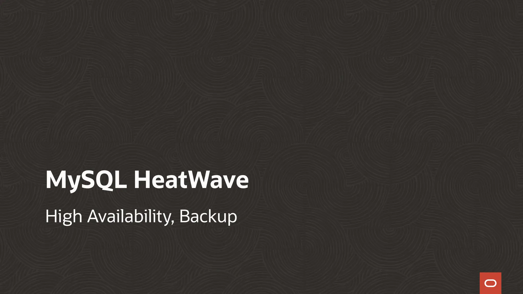 MySQL HeatWave
High Availability, Backup
 