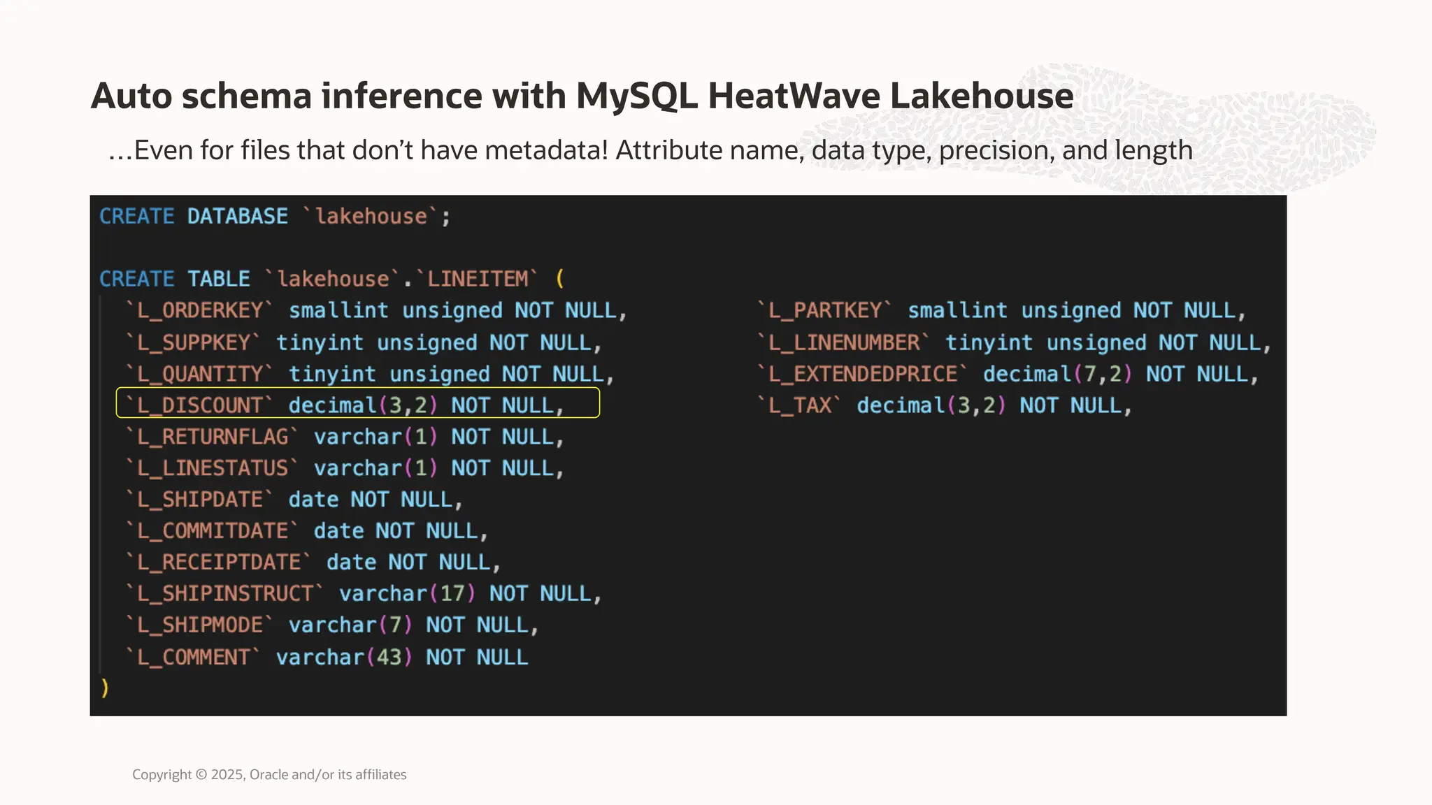 Auto schema inference with MySQL HeatWave Lakehouse
Copyright © 2025, Oracle and/or its affiliates
…Even for files that don’t have metadata! Attribute name, data type, precision, and length
 
