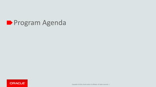 Copyright © 2016, Oracle and/or its affiliates. All rights reserved. |
Program Agenda
 