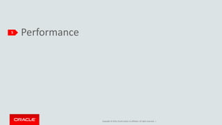 Copyright © 2016, Oracle and/or its affiliates. All rights reserved. |
Performance5
 