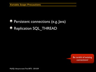Variable Scope Precautions




     Persistent connections (e.g. Java)
     Replication SQL_THREAD




                   ...