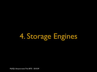 4. Storage Engines


MySQL Idiosyncrasies That BITE - 2010.09
 