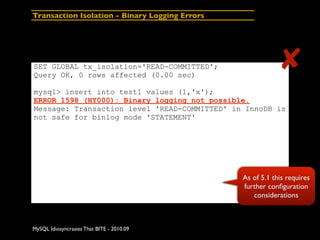 Transaction Isolation - Binary Logging Errors




SET GLOBAL tx_isolation='READ-COMMITTED';
Query OK, 0 rows affected (0.0...