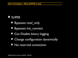 User Privileges - Why SUPER is bad




     SUPER
          Bypasses read_only
          Bypasses init_connect
          C...