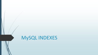 MySQL INDEXES
 